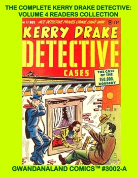 The Complete Kerry Drake Detective: Volume 4 Readers Collection: Gwandanaland Comics #3002-A: Economical Black & White Version -- Issues #16-22 -- The No-Nonsense Investigator in Action!
