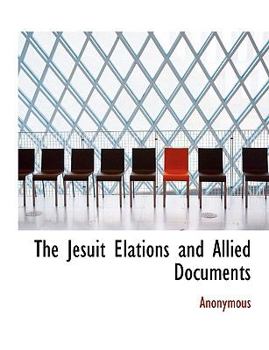 Paperback The Jesuit Elations and Allied Documents [Large Print] Book