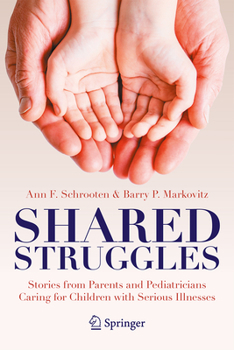 Paperback Shared Struggles: Stories from Parents and Pediatricians Caring for Children with Serious Illnesses Book