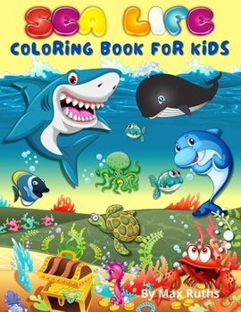 Sea Life Coloring Book For Kids: Discover Unique Sea Animals and Creatures/ Activity Book For Young Boys, Girls, Toddlers and kindergarden/ Including ... Mermaid, Boat, and many/for 4-8,3-5 ages