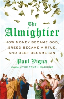 Hardcover The Almightier: How Money Became God, Greed Became Virtue, and Debt Became Sin Book