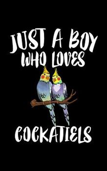 Paperback Just A Boy Who Loves Cockatiels: Animal Nature Collection Book