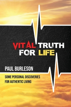 Paperback Vital Truth for Life: Some Personal Discoveries for Authentic Living Book