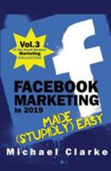 Paperback Facebook Marketing in 2019 Made (Stupidly) Easy Book