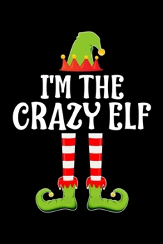 I'M THE CRAZY ELF: Blank Lined Family Matching Christmas Diary | Best Christmas gift Notebook And Journal | 6x9 Inch 120 Pages White Paper
