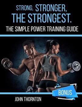 Paperback Strong, Stronger, The Strongest: The Simple Power Training Guide Book