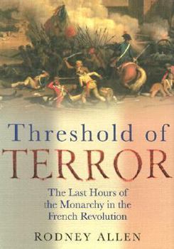 Hardcover Threshold of Terror: The Last Hours of the Monarchy in the French Revolution Book