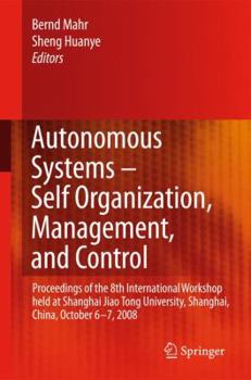 Paperback Autonomous Systems - Self-Organization, Management, and Control: Proceedings of the 8th International Workshop Held at Shanghai Jiao Tong University, Book