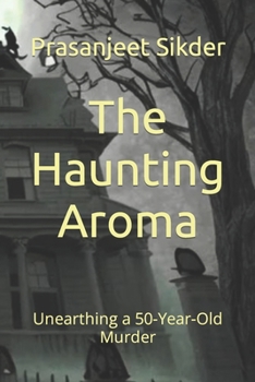 The Haunting Aroma: Unearthing a 50-Year-Old Murder (Crime Mystery)