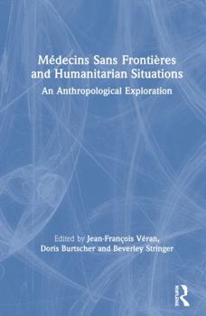M�decins Sans Fronti�res and Humanitarian Situations: An Anthropological Exploration