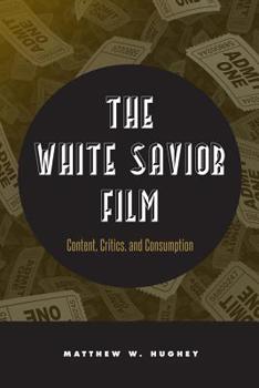 Paperback The White Savior Film: Content, Critics, and Consumption Book