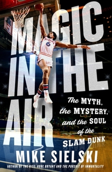 Paperback Magic in the Air: The Myth, the Mystery, and the Soul of the Slam Dunk Book