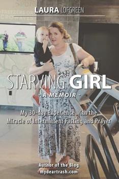 Paperback Starving Girl: My 30-Day Experience with the Miracle of Intermittent Fasting and Prayer Book