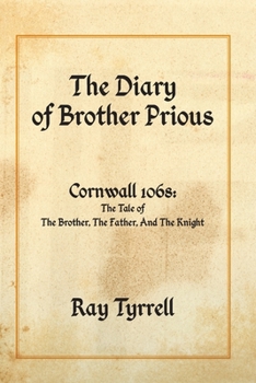 Paperback The Diary of Brother Prious: Cornwall 1068: The Tale of The Brother, The Father, And The Knight Book