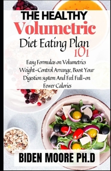 Paperback The Healthy Volumetric Diet Eating Plan 101: Easy Formulas on Volumetrics Weight-Control Arrange, Boost Your Digestion system And Feel Full-on Fewer C Book
