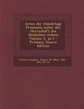 Paperback Acten Der Standetage Preussens Unter Der Herrschaft Des Deutschen Ordens Volume 5, PT.1 [German] Book