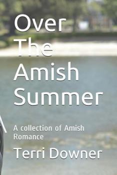 Paperback Over The Amish Summer: A collection of Amish Romance Book