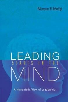 Paperback Leading Starts in the Mind: A Humanistic View of Leadership Book