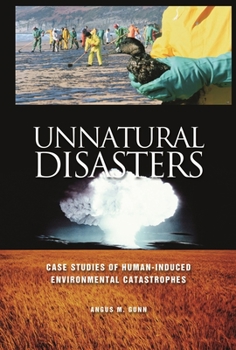 Hardcover Unnatural Disasters: Case Studies of Human-Induced Environmental Catastrophes Book