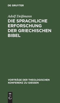 Hardcover Die Sprachliche Erforschung Der Griechischen Bibel: Ihr Gegenwärtiger Stand Und Ihre Aufgaben [German] Book