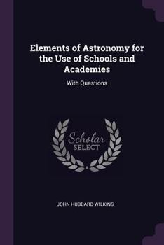 Paperback Elements of Astronomy for the Use of Schools and Academies: With Questions Book