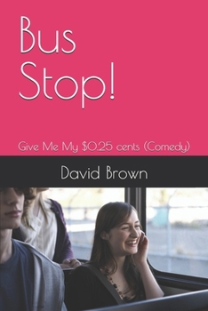 Bus Stop!: Give Me My $0.25 cents (Comedy)