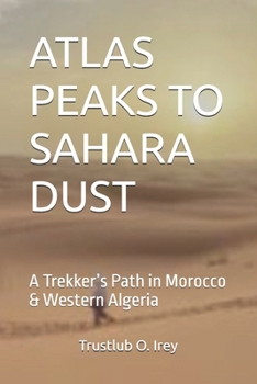 Paperback Atlas Peaks to Sahara Dust: A Trekker's Path in Morocco & Western Algeria Book