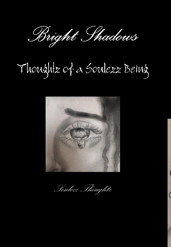Hardcover Bright Shadows: Thoughtz of a Soulezz Being Book
