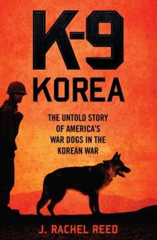 Hardcover K-9 Korea: The Untold Story of America's War Dogs in the Korean War Book
