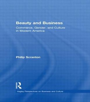 Hardcover Beauty and Business: Commerce, Gender, and Culture in Modern America Book