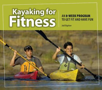 Paperback Kayaking for Fitness: An 8-Week Program to Get Fit and Have Fun Book