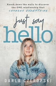 Paperback Just Say Hello: Knock down the walls to discover the ONE relationship that changes everything Book