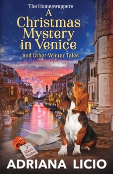 A Christmas Mystery in Venice and Other Winter Tales: 3 Short Stories - Book #3 of the Homeswappers
