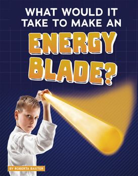 Hardcover What Would It Take to Make an Energy Blade? Book