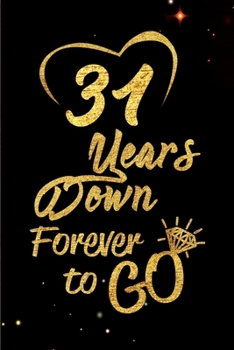 Paperback 31Years Down Forever to Go: Blank Lined Journal, Notebook - Perfect 31st Anniversary Romance Party Funny Adult Gag Gift for Couples & Friends. Per Book