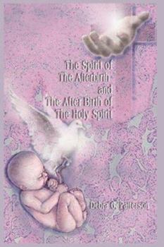 Hardcover The Spirit of the Afterbirth and the After Birth of the Holy Spirit Book
