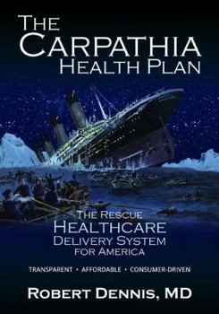 Paperback The Carpathia Health Plan: The Rescue Healthcare Delivery System For America Book