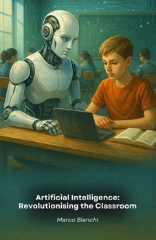 Paperback Artificial Intelligence: Revolutionising the Classroom: How technology is transforming learning in the modern classroom Book