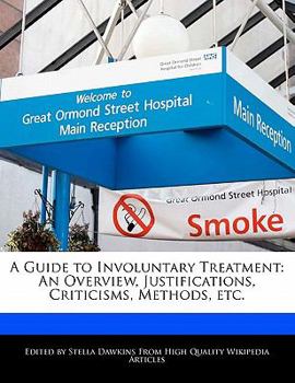Paperback A Guide to Involuntary Treatment: An Overview, Justifications, Criticisms, Methods, Etc. Book