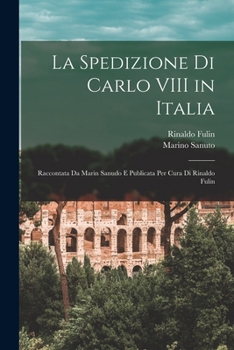 Paperback La Spedizione Di Carlo VIII in Italia: Raccontata Da Marin Sanudo E Publicata Per Cura Di Rinaldo Fulin [Italian] Book