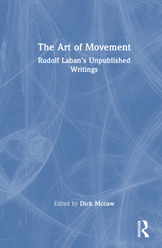 Hardcover The Art of Movement: Rudolf Laban's Unpublished Writings Book