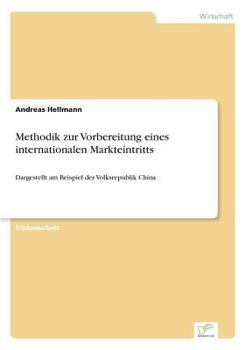 Paperback Methodik zur Vorbereitung eines internationalen Markteintritts: Dargestellt am Beispiel der Volksrepublik China [German] Book