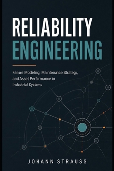 Paperback Reliability Engineering: Failure Modeling, Maintenance Strategy, and Asset Performance in Industrial Systems Book