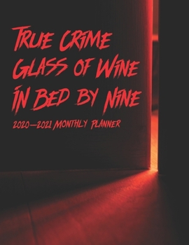 Paperback True Crime Glass of Wine In Bed By Nine 2020-2021 Monthly Planner: Two Year Calendar Appointment Schedule Organizer Journal for True Crime Fans and Tr Book