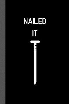 Paperback Nailed It: Notebook / Journal, Fun Unique Great Gift Ideas For Him Her, 100 pages wide lined paper Book
