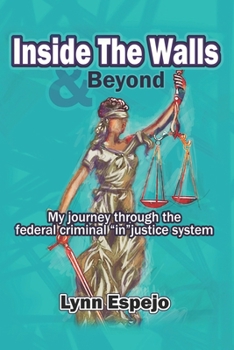 Paperback Inside The Walls & Beyond: My journey through the federal criminal "in"justice system Book