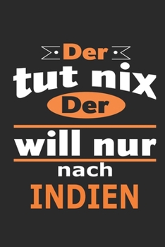 Der tut nix Der will nur nach Indien: Notizbuch mit 110 Seiten, ebenfalls Nutzung als Dekoration in Form eines Schild bzw. Poster möglich (German Edition)