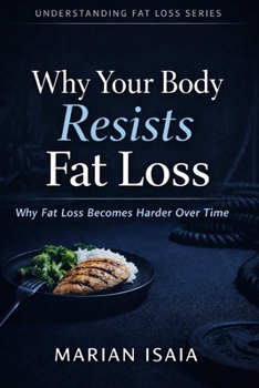 Why Your Body Resists Fat Loss: Why Fat Loss Becomes Harder Over Time (Understanding Fat Loss)