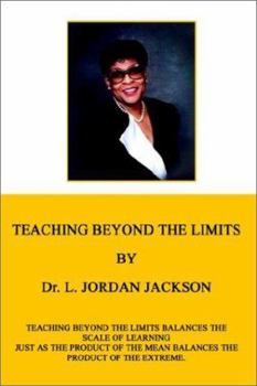 Paperback Teaching Beyond the Limits: Teaching Beyond the Limits Balances the Scales of Learning Just as the Product of the Means Balances the Product of th Book