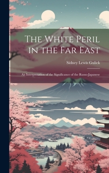 Hardcover The White Peril in the Far East: An Interpretation of the Significance of the Russo-Japanese Book